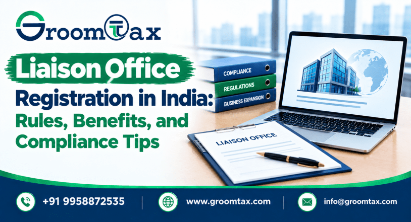 Liaison Office Registration in India: Rules, Benefits, and Compliance Tips
